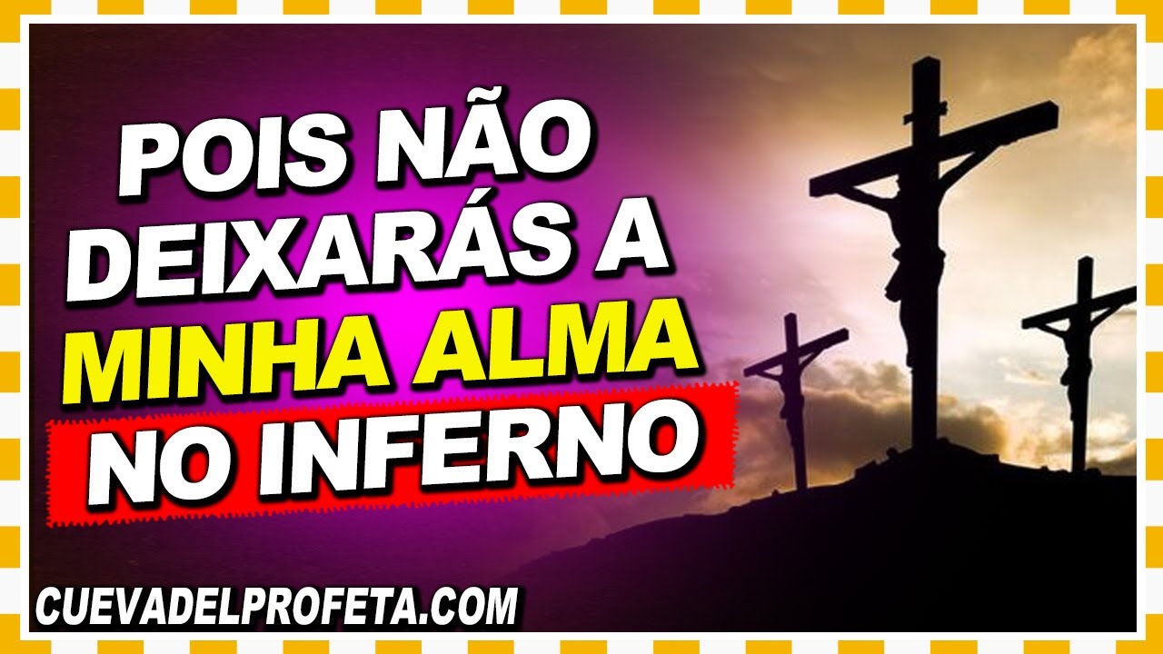 Pois n&atilde;o deixar&aacute;s a minha alma no inferno