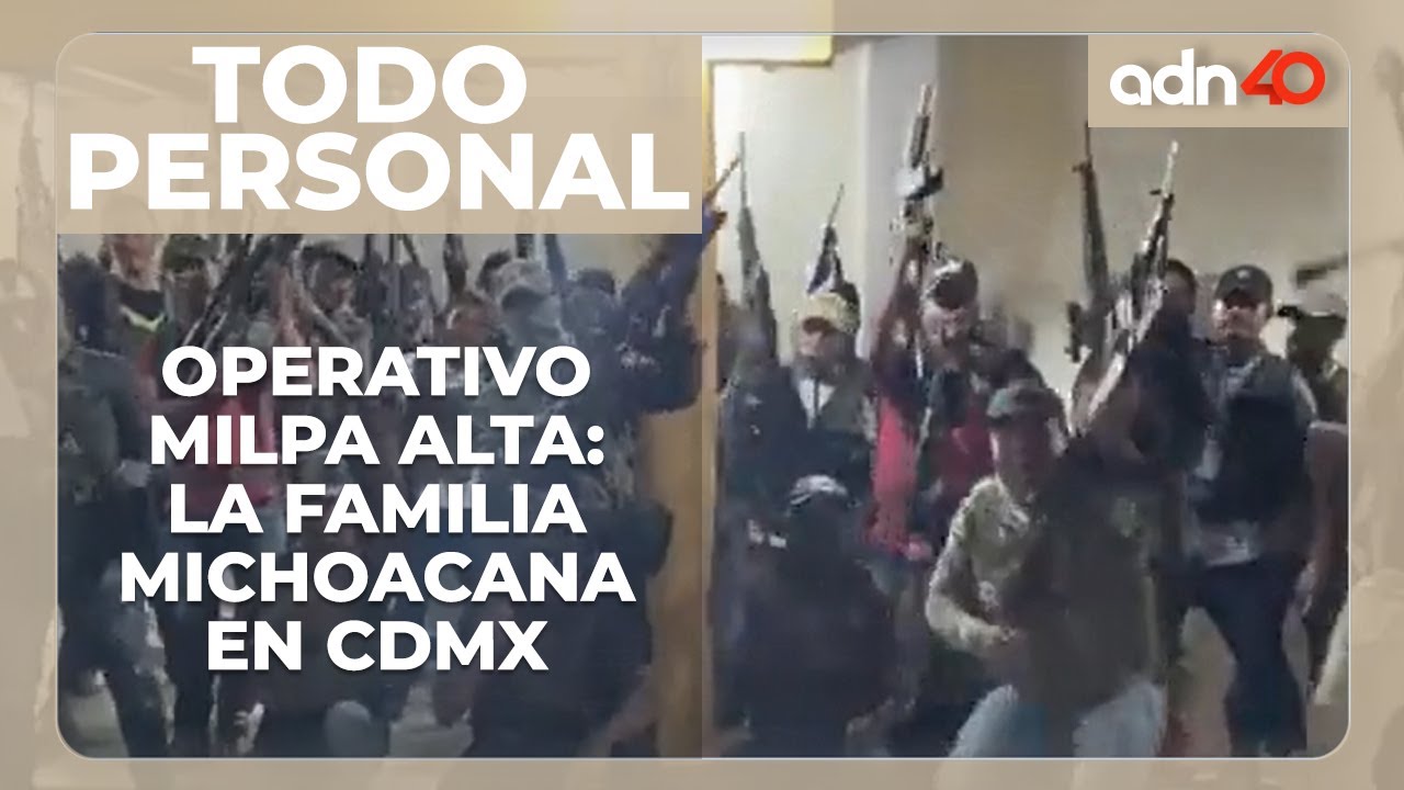 Operativo de seguridad en Milpa Alta: Cártel Nueva Familia Michoacana con presencia en la alcaldía