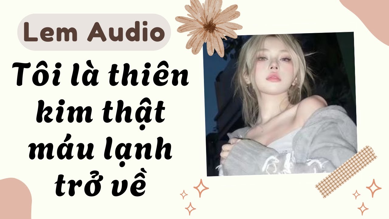 Full audio | Tôi là thiên kim thật máu lạnh trở về | Lem Audio #truyenaudio #truyenhay