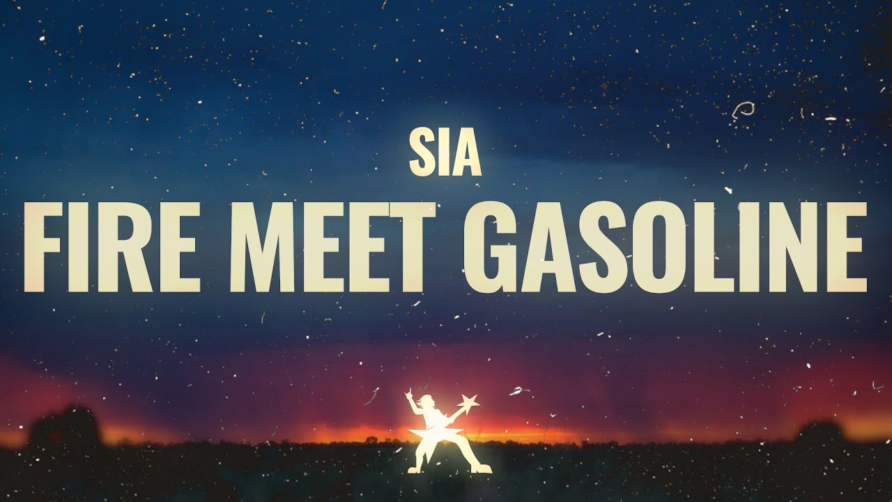 Sia - Fire Meet Gasoline (Lyrics)