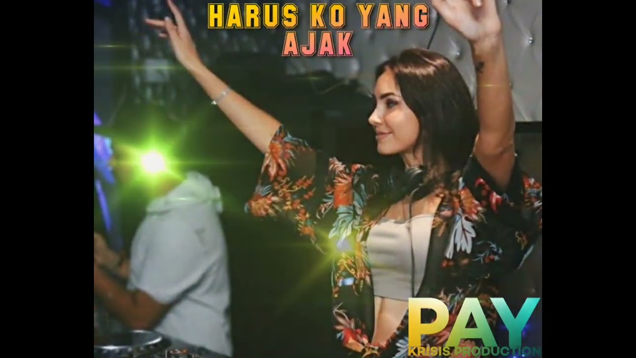 HARUS KO YANG AJAK//DJ REMIX ARAB TIMUR//PAY KRISIS PRODUCTION//Cipt. Pay Krisis 