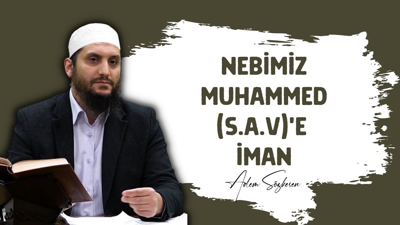 Nebimiz Muhammed (s.a.v)'e İman - Adem Sözkesen