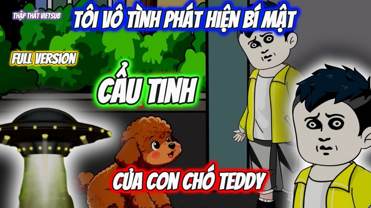 Full Version | T&ocirc;i V&ocirc; T&igrave;nh Ph&aacute;t Hiện B&iacute; Mật Của Con Ch&oacute; Teddy | Thập Thất VietSub