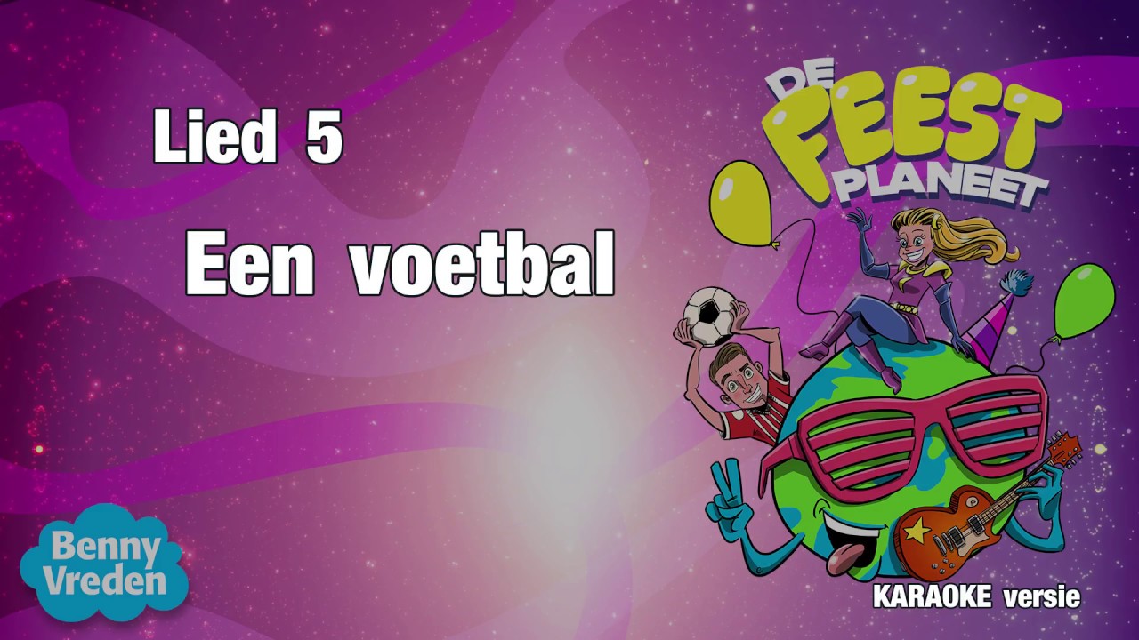 Lied 5 (karaoke met zang): Een voetbal - van musical De Feestplaneet