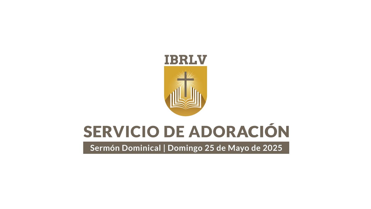 Servicio de Adoración IBRLV | Sermón Dominical | Domingo 25 de Mayo de 2025