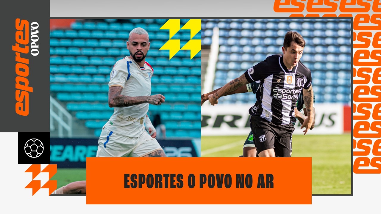 🔴TUDO DOS JOGOS DE VOLTA DA SEMIFINAL DO CEARENSE| ESPORTES O POVO