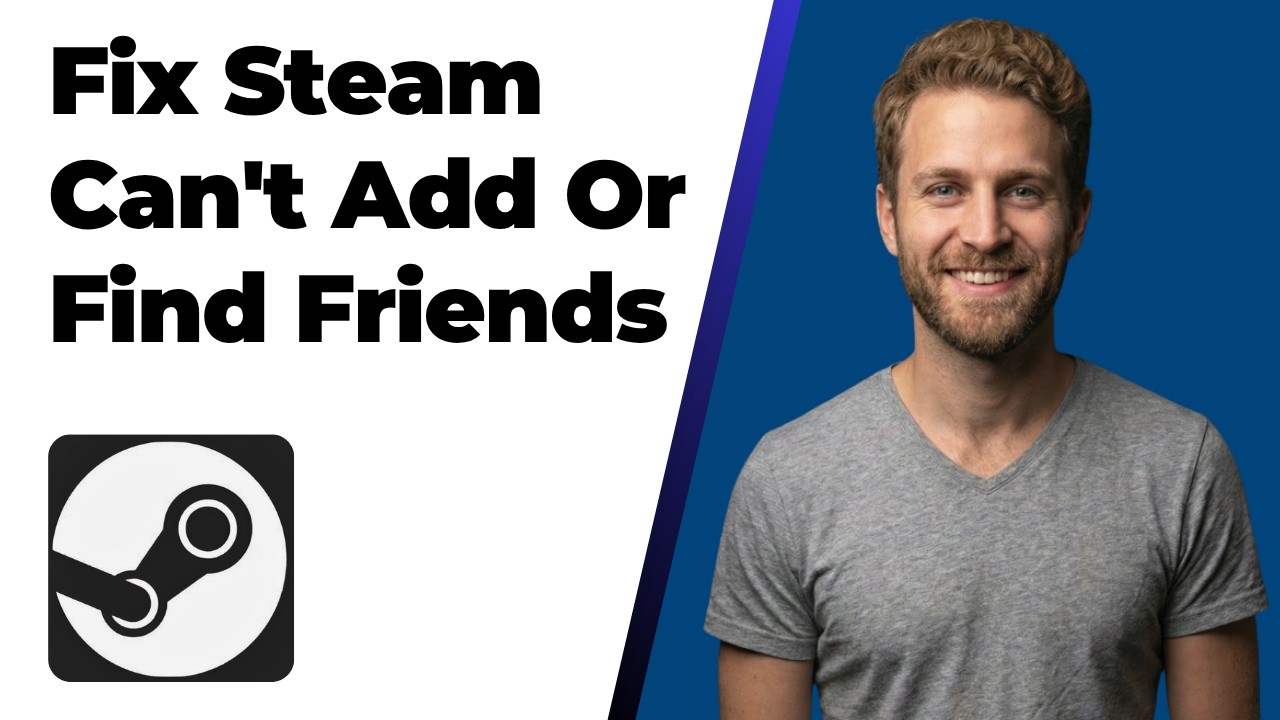 How To Fix Steam Can't Add Or Find Friends (Easy Guide)