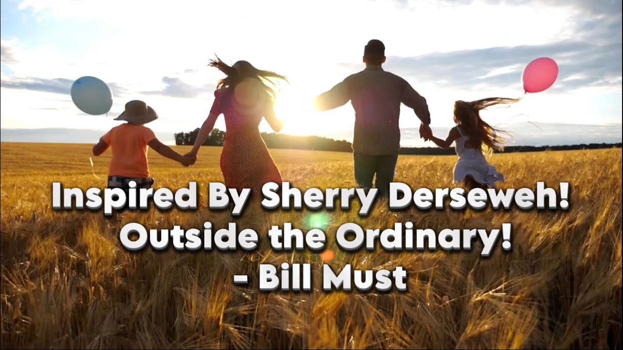 Inspired By Sherry Derseweh!  Outside the Ordinary! - Bill Must