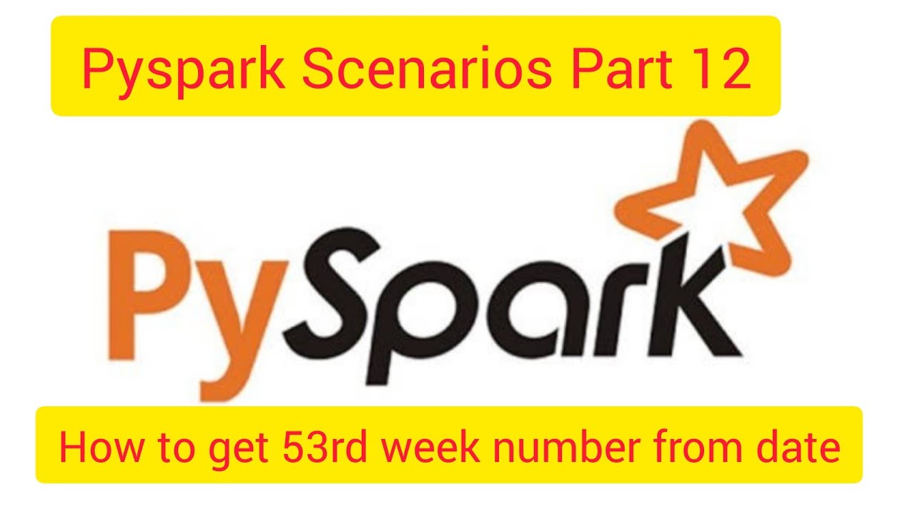 Pyspark Scenarios 12 :  how to get 53 week number years in pyspark extract 53rd week number in spark