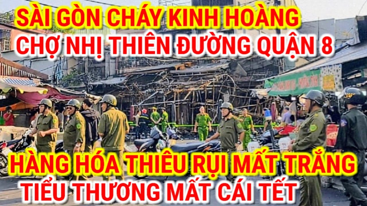 SÀI GÒN CHÁY KINH HOÀNG Ở CHỢ NHỊ THIÊN ĐƯỜNG QUẬN 8 | HÀNG HÓA BỊ THIÊU RỤI TIỂU THƯƠNG TRẮNG TAY