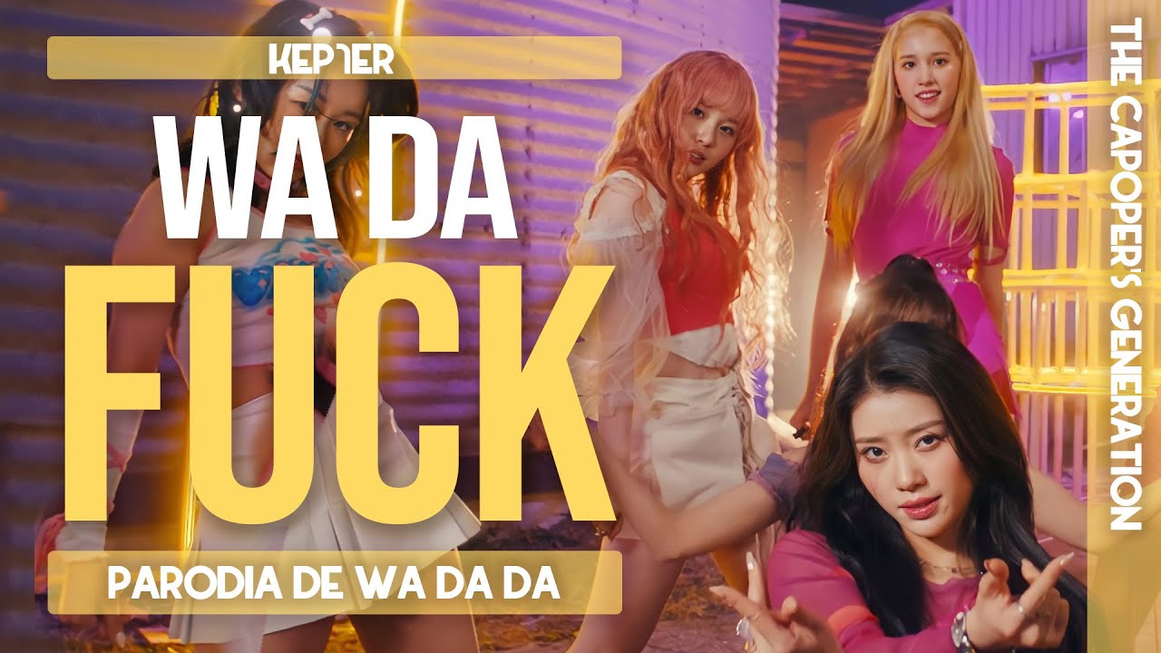 The Capoper's Generation / Kep1er - WA DA FUCK (Parodia de WA DA DA)