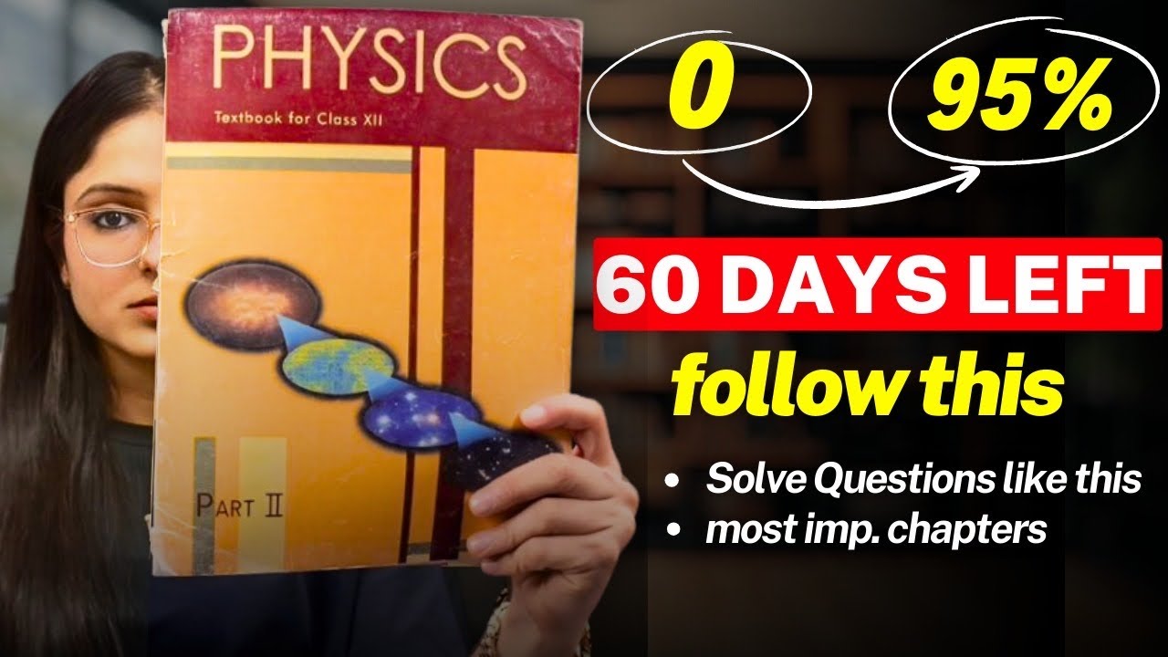 How to SCORE 95% in Class 12 PHYSICS in 2 Months | *MOST IMPORTANT CHAPTERS*