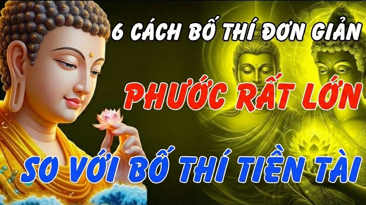 Lời Phật Dạy: 7 Cách Bố Thí Không Tốn Tiền Giúp Thay Đổi Vận Mệnh Ngay Lập Tức