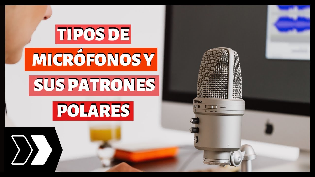¿Qué tipos de micrófono existen? | ¿Qué es el patrón polar?
