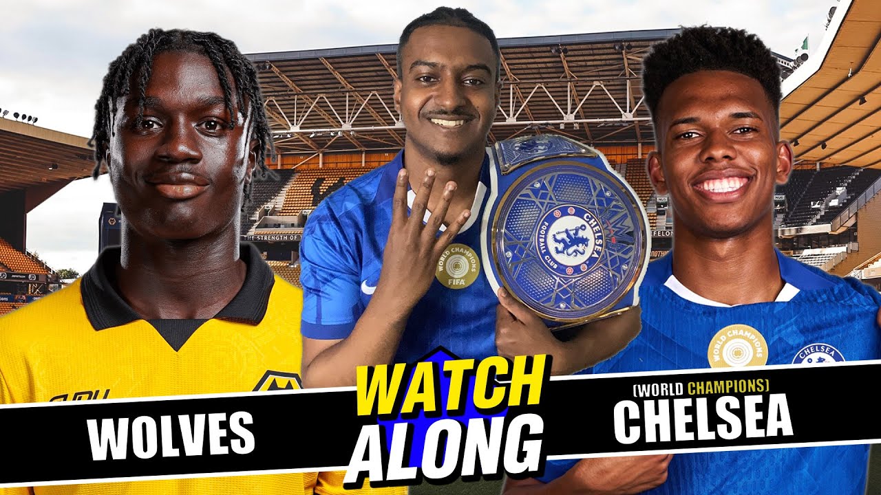 LIVE: WOLVES VS WORLD CHAMPIONS CHELSEA WATCHALONG