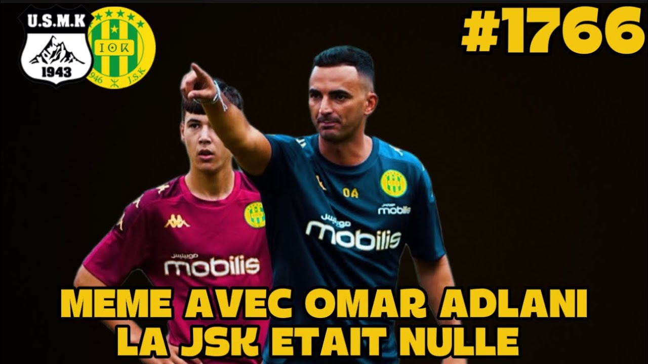 #1766 MEME AVEC OMAR ADLANI LA JSK ETAIT NULLE ET AVAIT LES MEME PROBLEMES, VRAI ANALYSE..