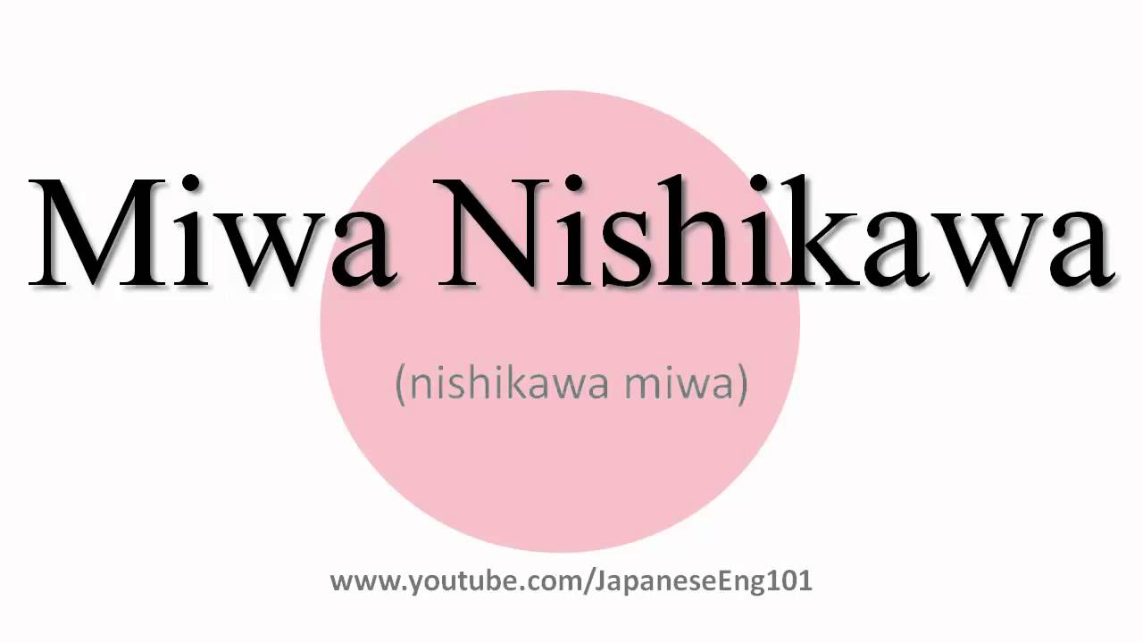 How to Pronounce Miwa Nishikawa