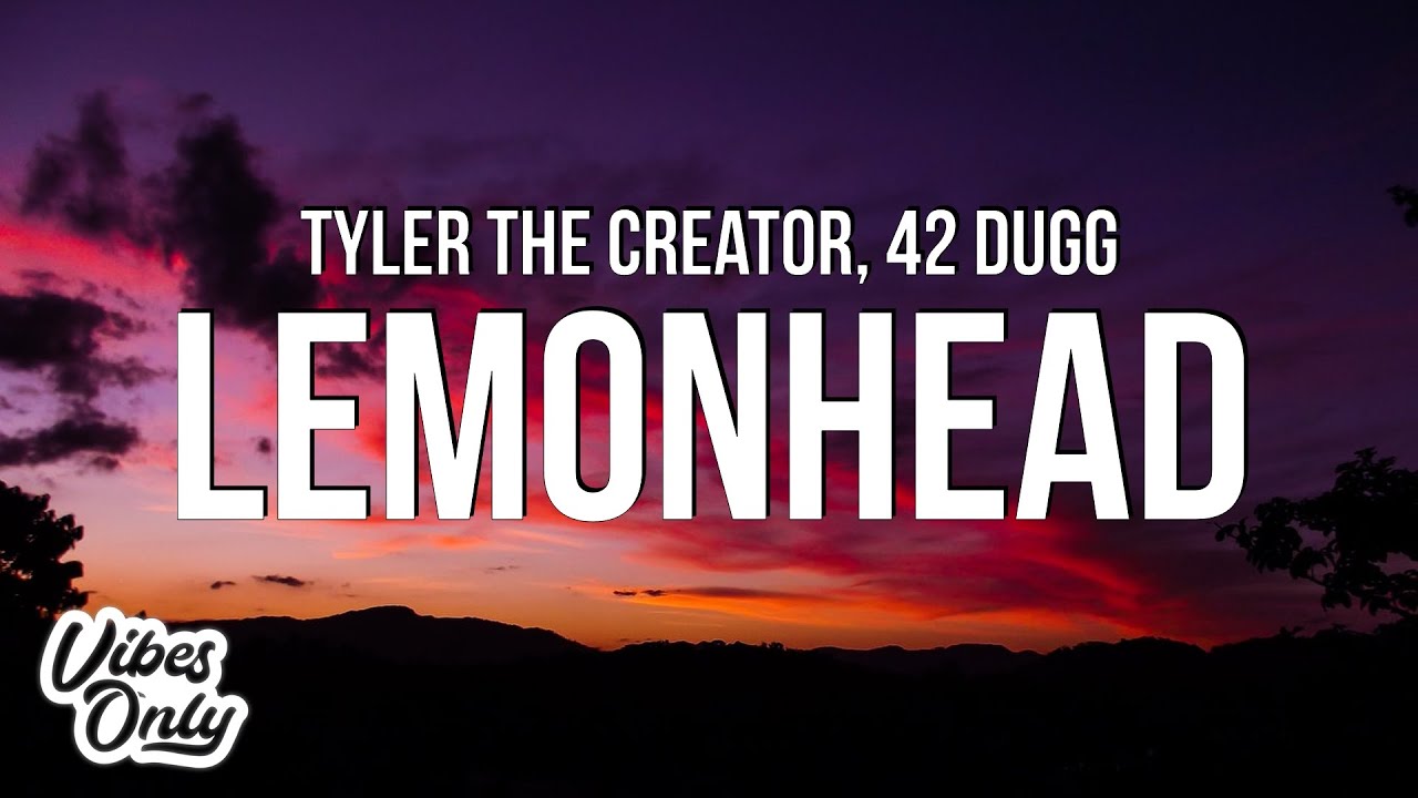 Tyler, The Creator - LEMONHEAD Lyrics) ft. 42 Dugg