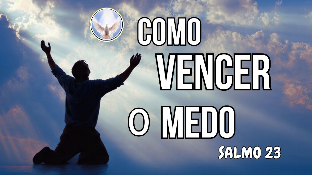 SALMO 23: COMO VENCER O MEDO - Salmo 23 em forma de louvor adoração - HOW TO OVERCOME FEAR Psalm 23