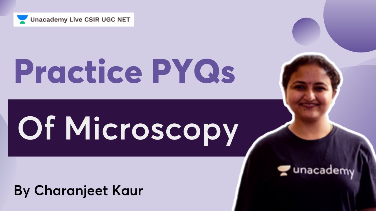 Practice PYQs of Microscopy | CSIR 2022| Life Science| Dr Charanjeet Kaur | Unacademy Live