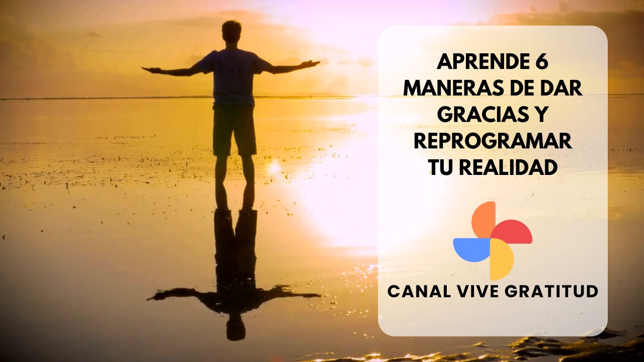 ✨ APRENDE 6 MANERAS DE DAR GRACIAS Y REPROGRAMAR TU REALIDAD ✨