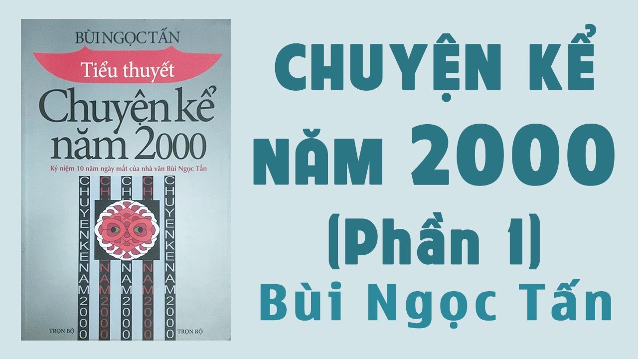 Tiểu Thuyết: Chuyện Kể Năm 2000 (Phần 1) - B&ugrave;i Ngọc Tấn - Truyện Audio