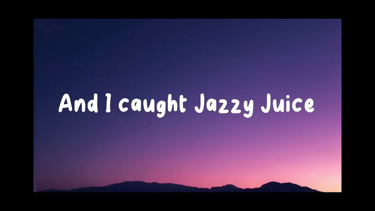 Jazzy Juice (lyrics) By kingsammelot: (not instrumental)