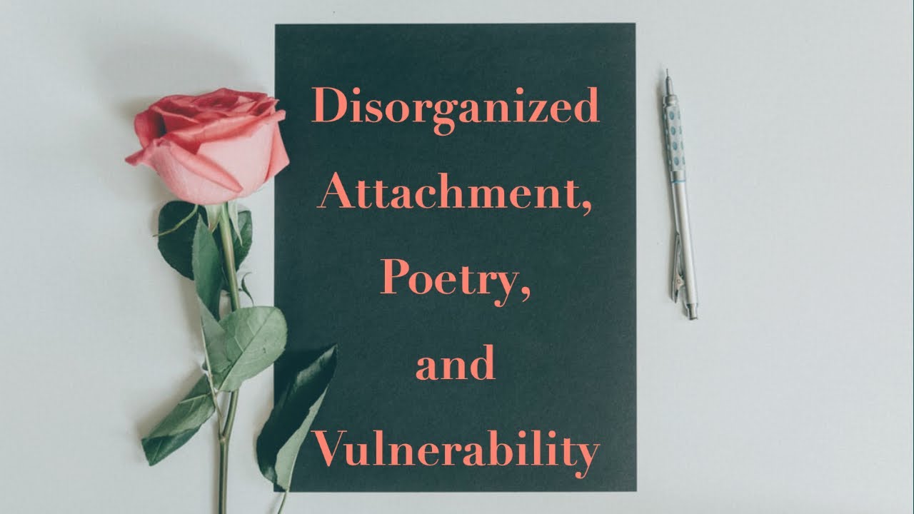 Disorganized Attachment, Poetry, and Vulnerability