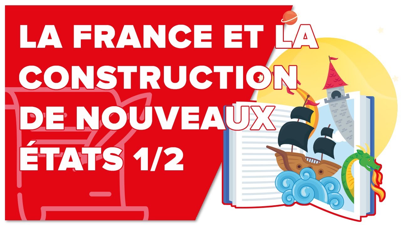 La France et la Construction de Nouveaux États 1/2 - Histoire - 1ère - Mathrix