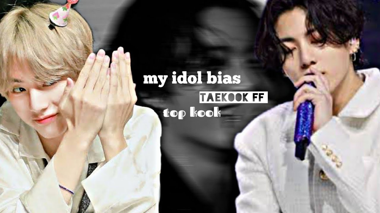 My idol bias || taekook ff || top kook || RE-UPLOADED ||#fanfiction #taekookfftopkook