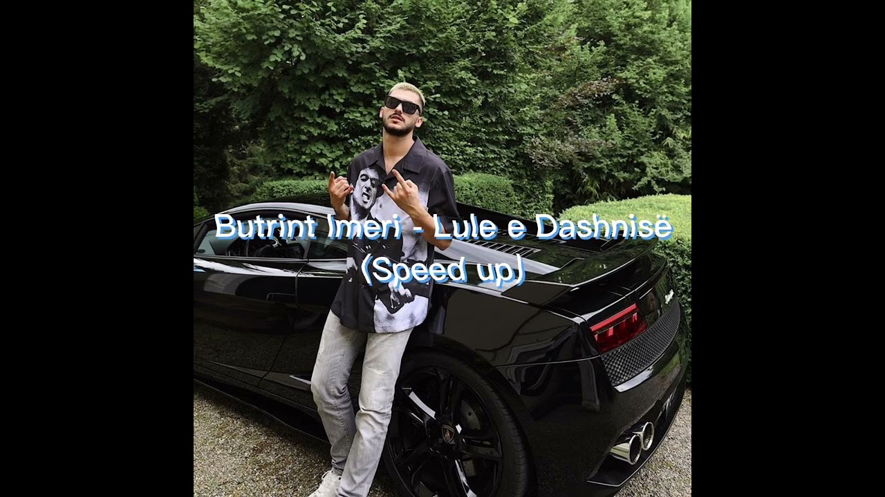 Butrint Imeri- Lule e Dashnisë (Speed up )