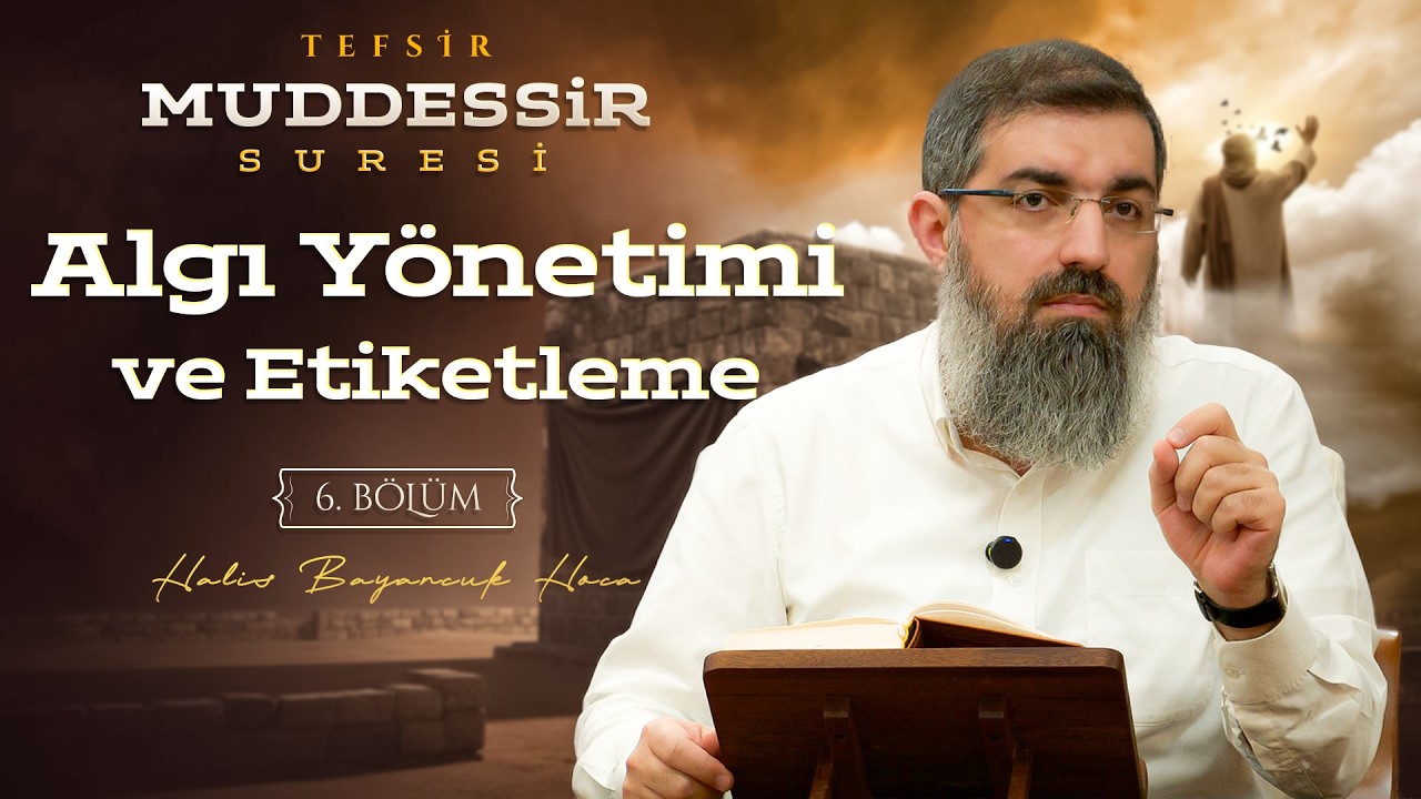 Küfrün Stratejisini Deşifre Etmek | Muddessir Suresi Tefsiri 6 | Halis Bayancuk Hoca