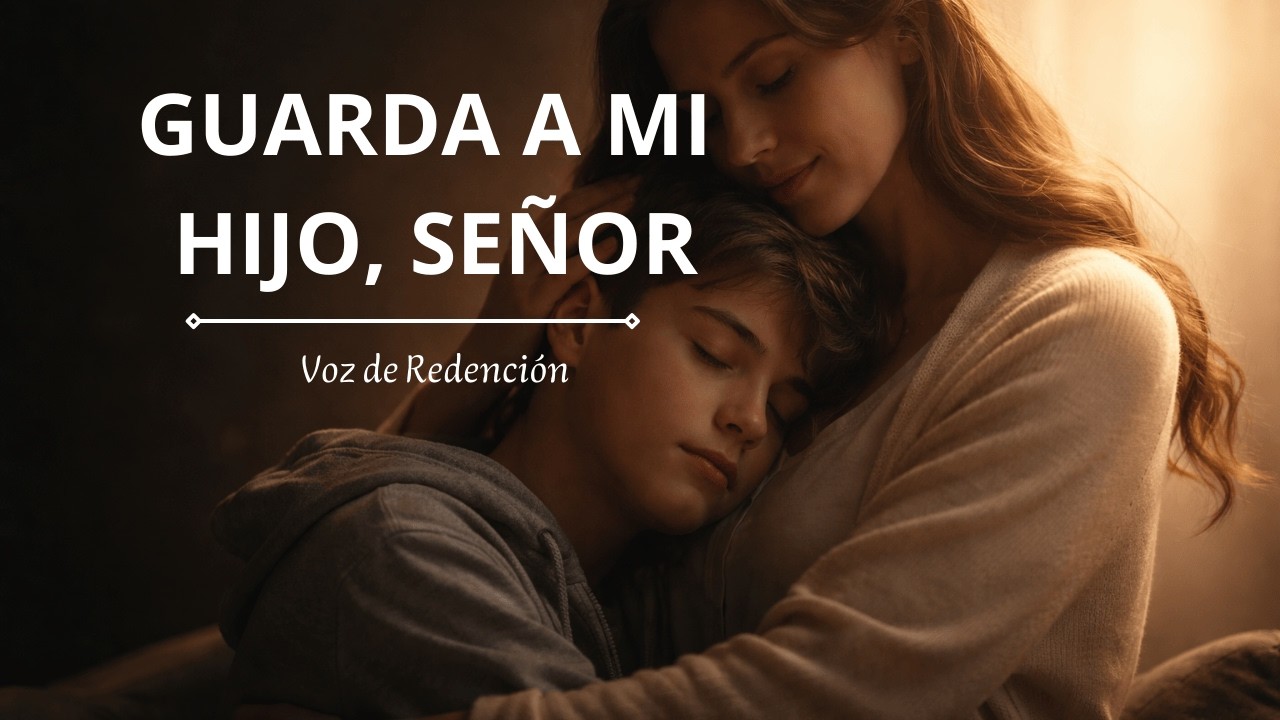 GUARDA A MI HIJO, SEÑOR | Oración de una Madre | Voz de Redención