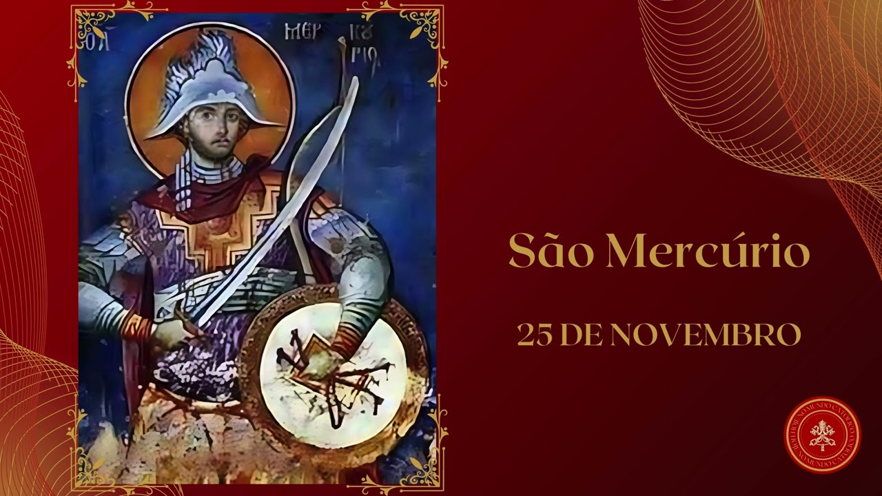 S&atilde;o Merc&uacute;rio: M&aacute;rtir pela Cren&ccedil;a em Cristo! Martirol&oacute;gio. Santos do Dia 25 de Novembro.
