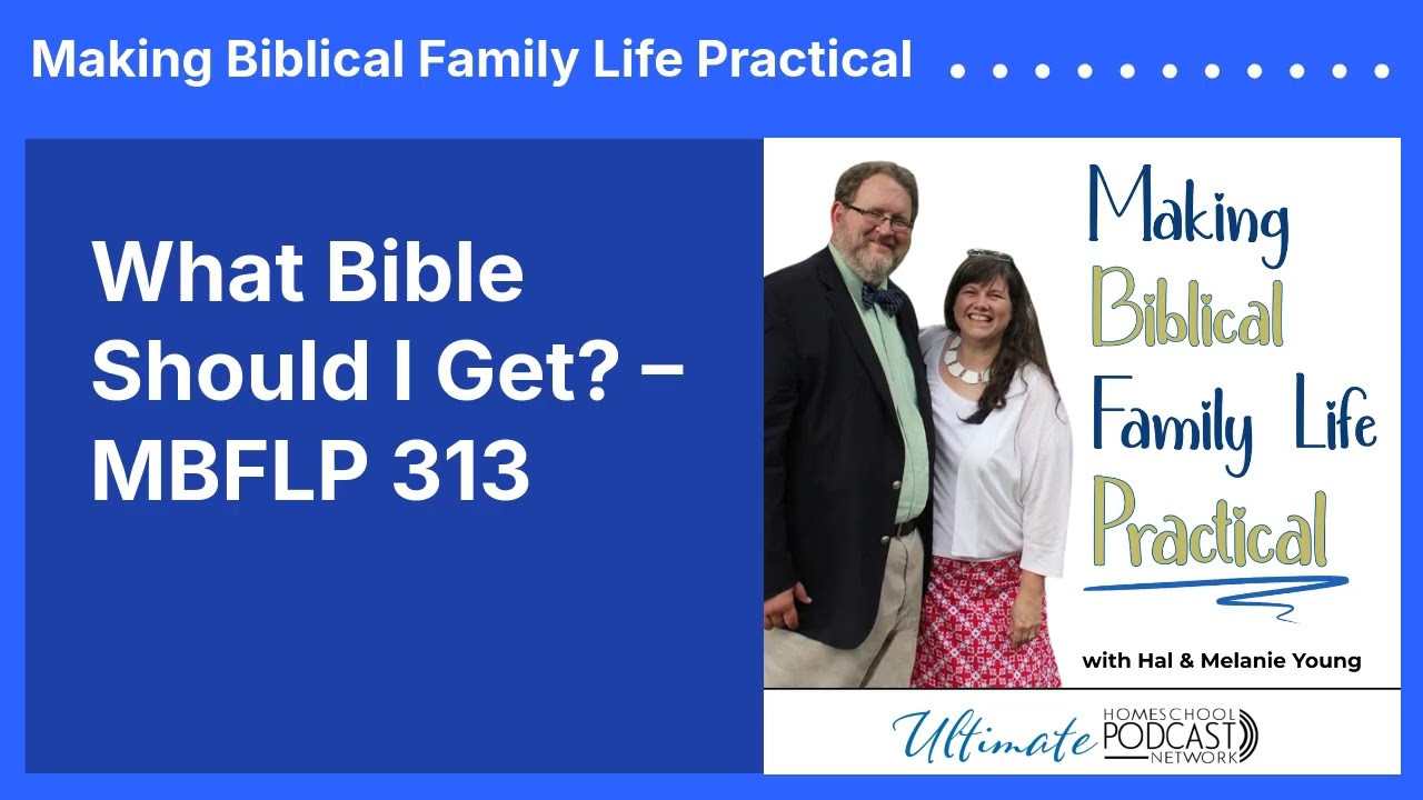 What Bible Should I Get? – MBFLP 313 | Making Biblical Family Life Practical