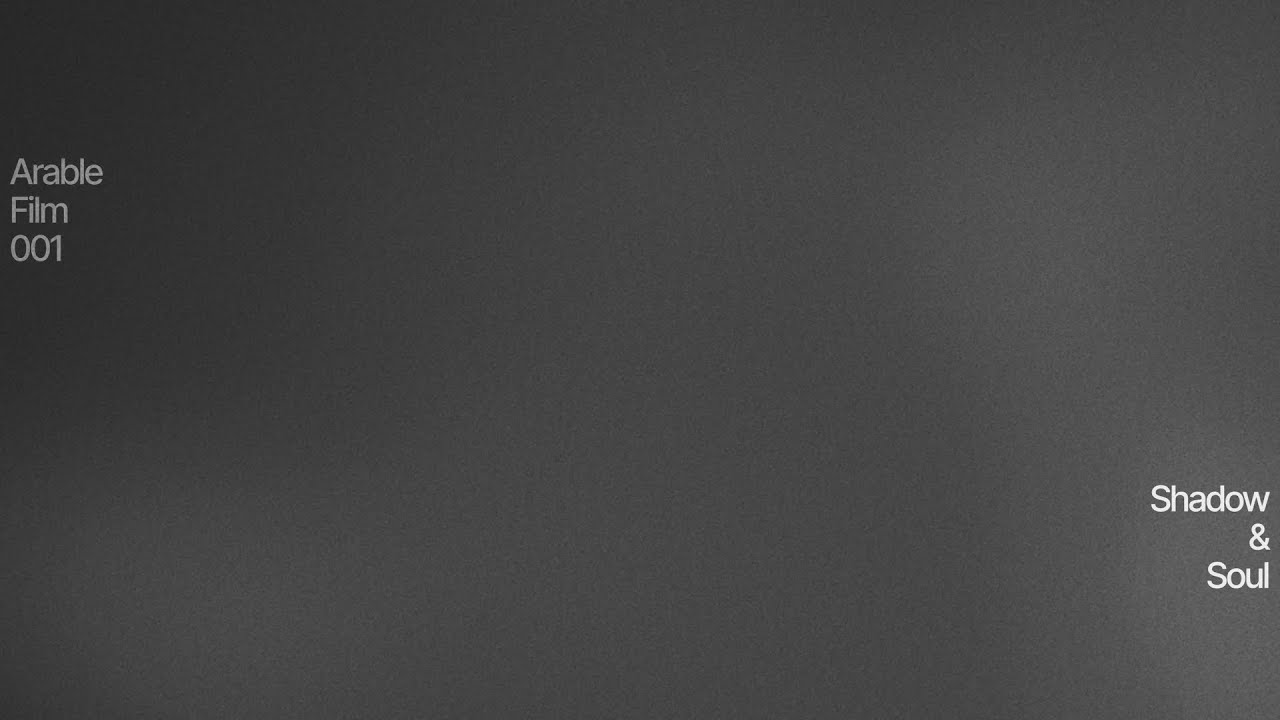 Arable Film 001 - Shadow & Soul