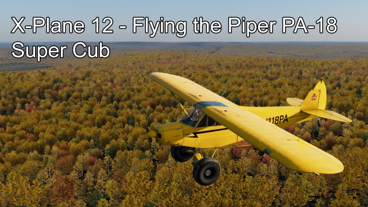 X-Plane 12 - Flying the Piper PA-18 Super Cub