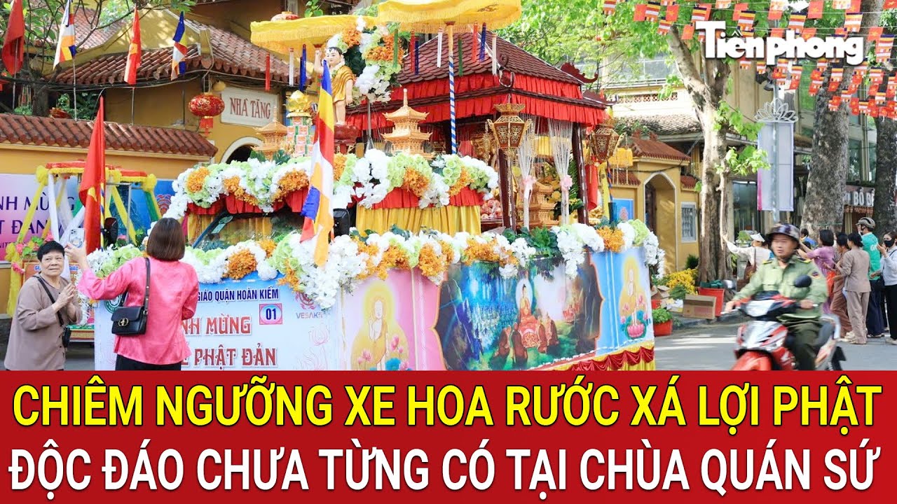 Chiêm ngưỡng xe hoa rước Xá lợi Phật độc đáo chưa từng có tại chùa Quán Sứ