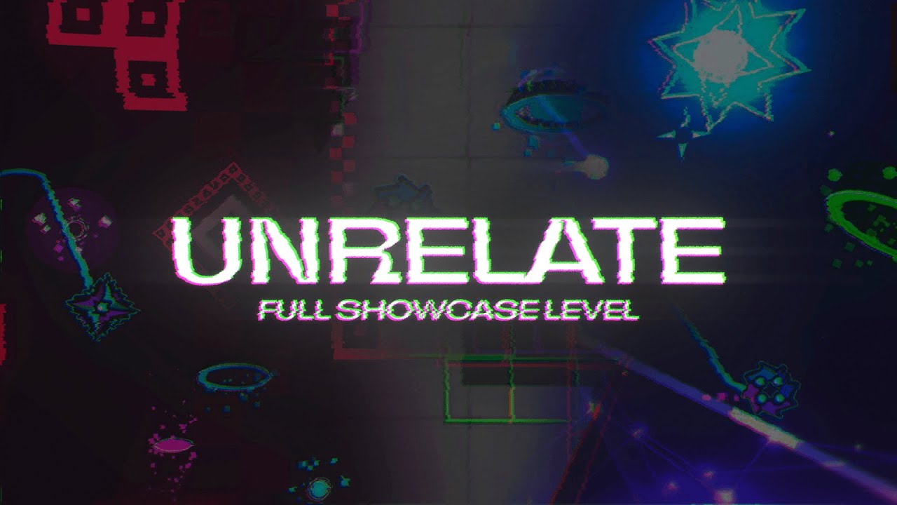 Unrelate [FULL SHOWCASE] | 4K | Geometry Dash 2.11