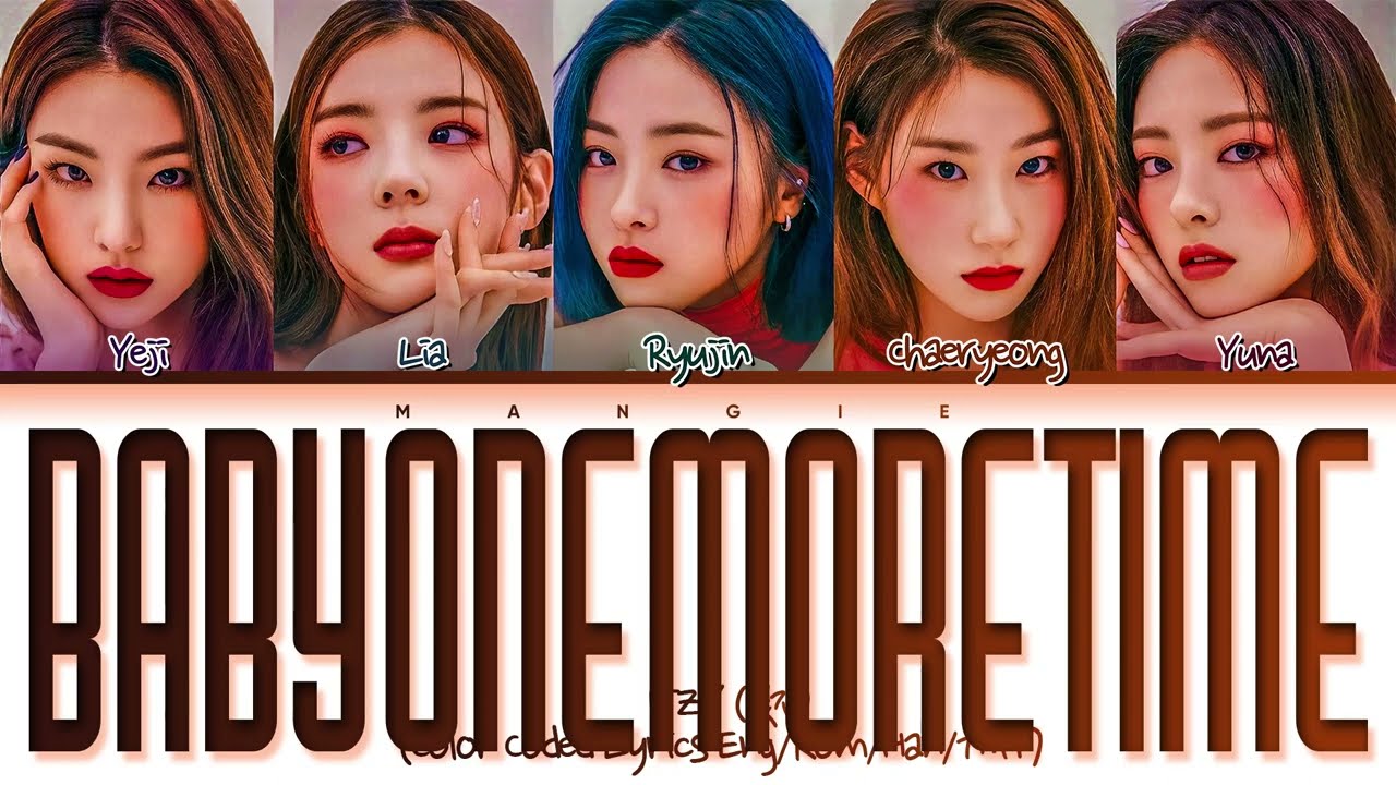 [Request #𝟏𝟗𝟏] How would 𝐈𝐓𝐙𝐘 (있지) sing '𝐁𝐚𝐛𝐲 𝐎𝐧𝐞 𝐌𝐨𝐫𝐞 𝐓𝐢𝐦𝐞' (Color Coded Eng/Rom/Han/가사)