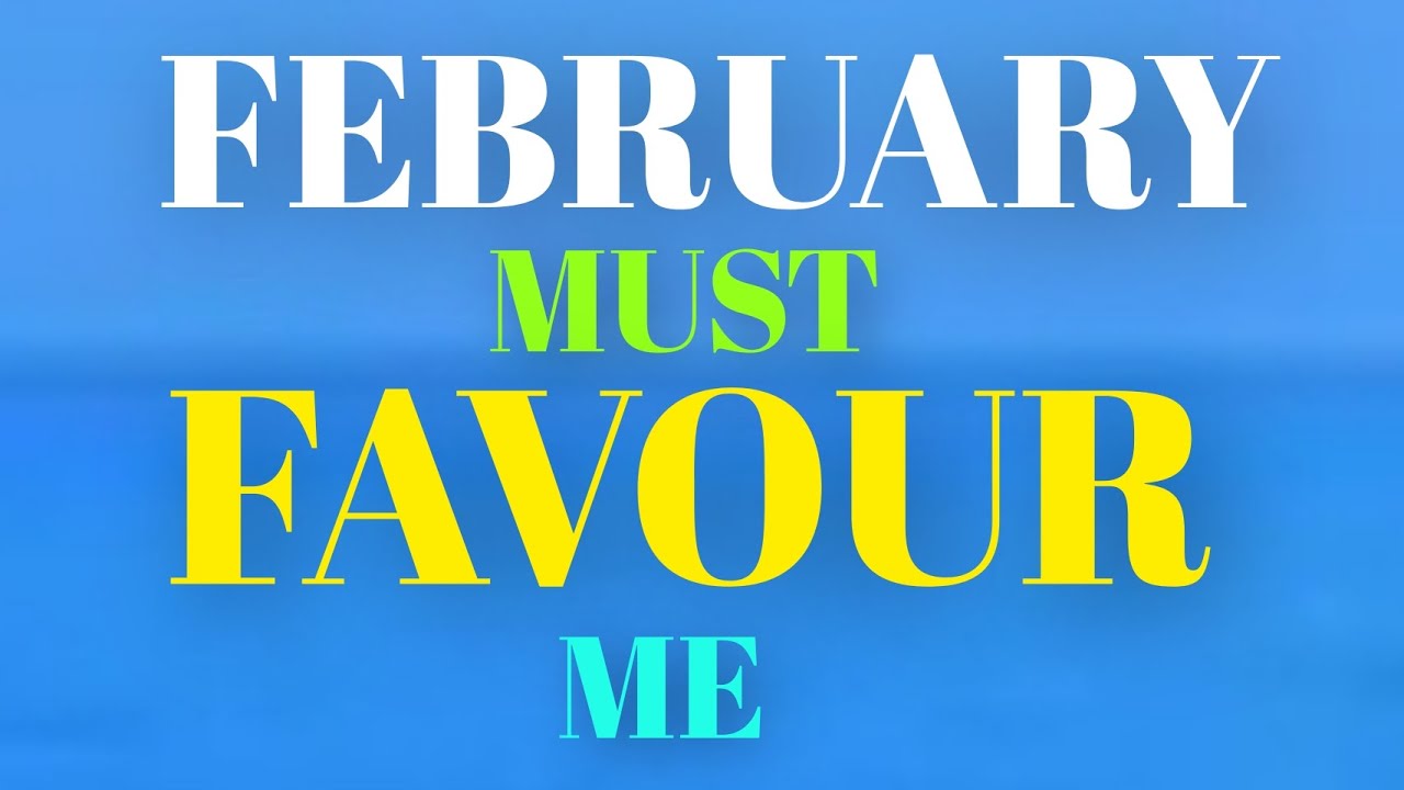 FEBRUARY MUST FAVOUR ME O LORD. POWERFUL PRAYER 