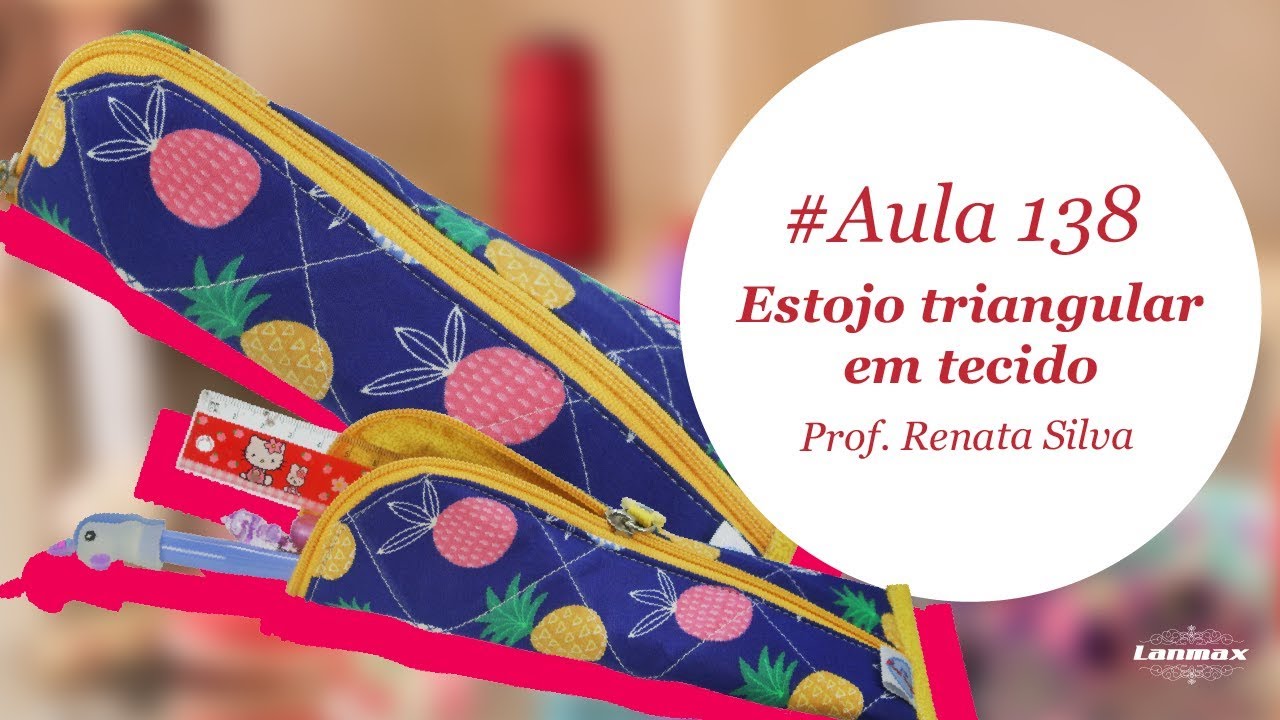 Patch & Arte com Lanmax - #aula138 - Estojo triangular em tecido