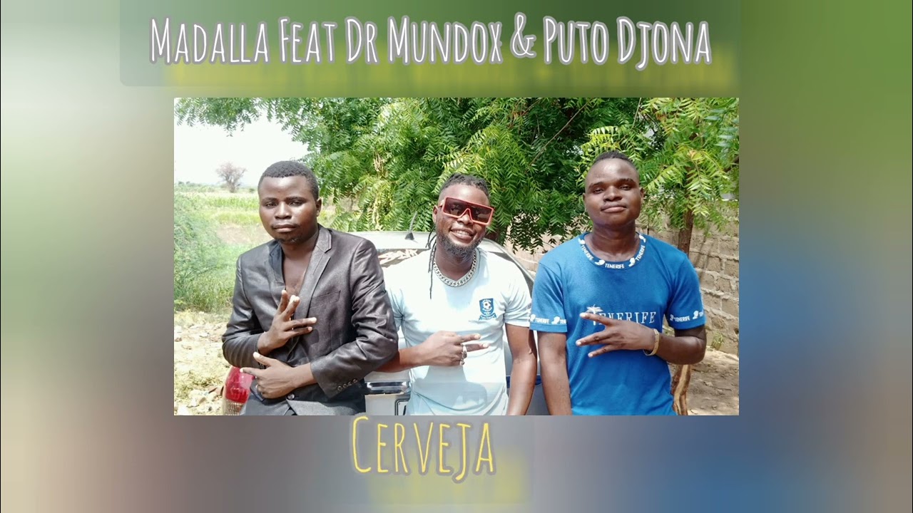 Madalla Feat Dr Mundox & Puto Djona Cerveja