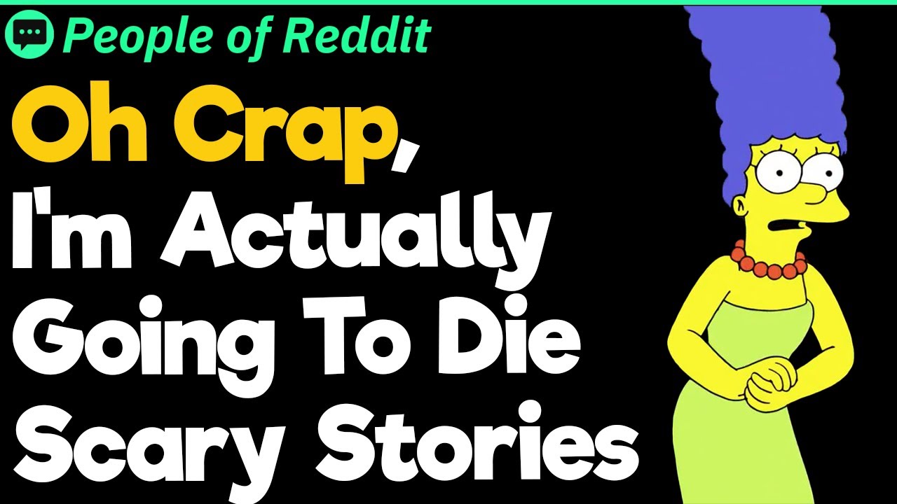 Oh crap, I'm Actually Going To Die' Scary Stories