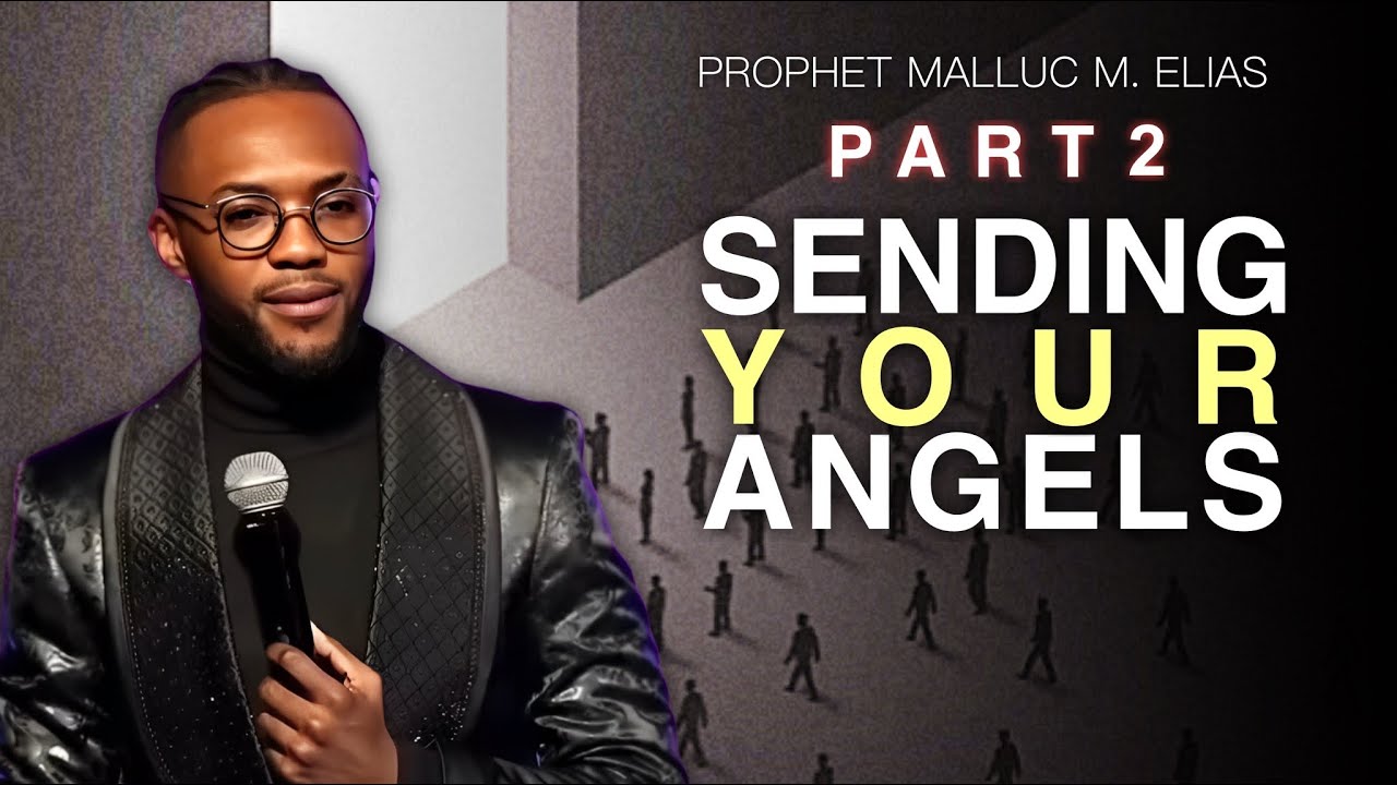 SENDING YOUR ANGELS part 2 // UNVEILED // PROPHET MALLUC M. ELIAS
