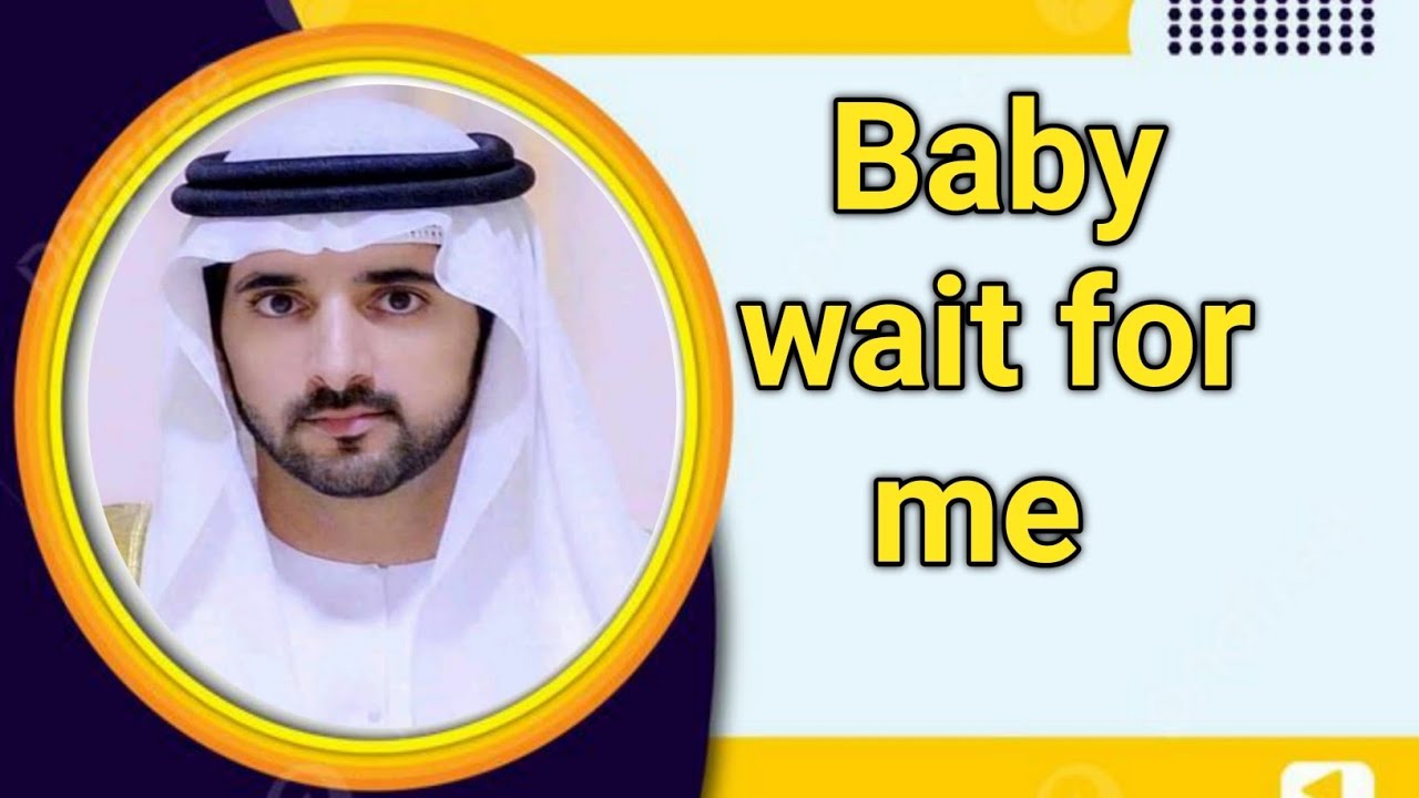 Baby wait for me|fazza sheikh hamdan|fazza King of Dubai|fazza heart of Dubai|fazza prince|