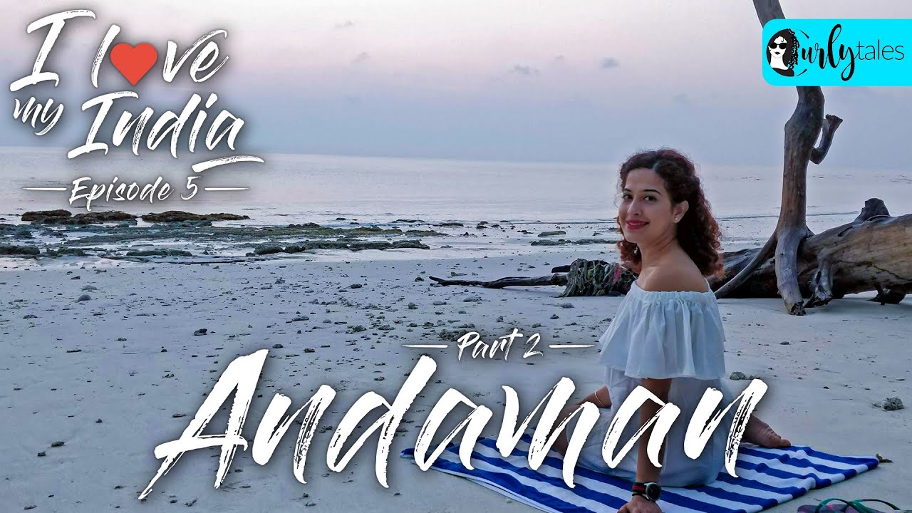 I Love My India Episode 5: Land Of Pristine Blue Waters - Andaman | Curly Tales