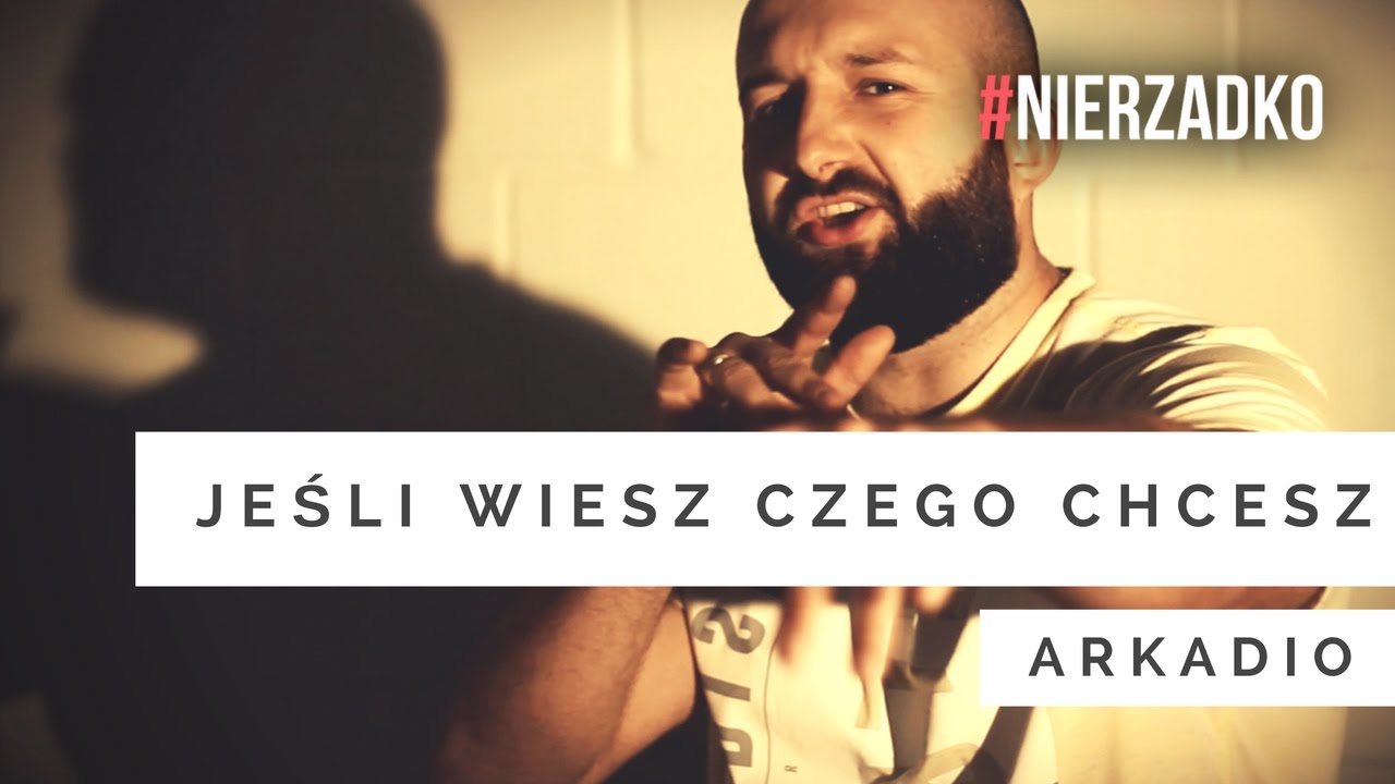 Arkadio - Jeśli wiesz, czego chcesz (prod. Marcin Wosek, scr. Dj Aztek) || VIDEO HD || #NIERZADKO 08
