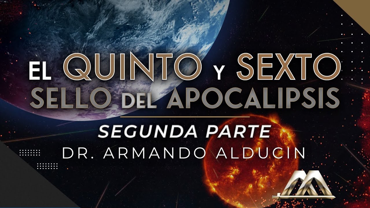 Quinto y Sexto Sello del Apocalipsis, Segunda parte | Dr. Armando Alducin | VNPEM Norte