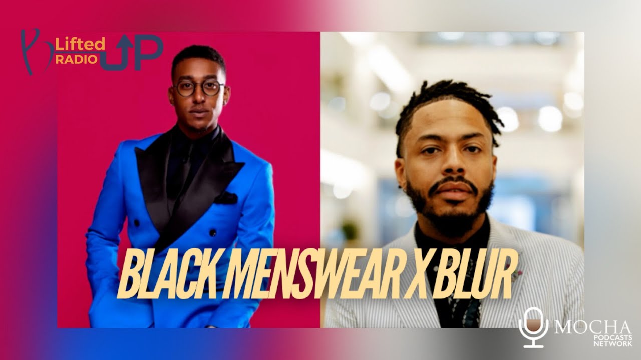 BLACK MENSWEAR w/ NeAndre Broussard & Evan Marshall x BLUR | B. Lifted Up! Radio #bliftedupradio